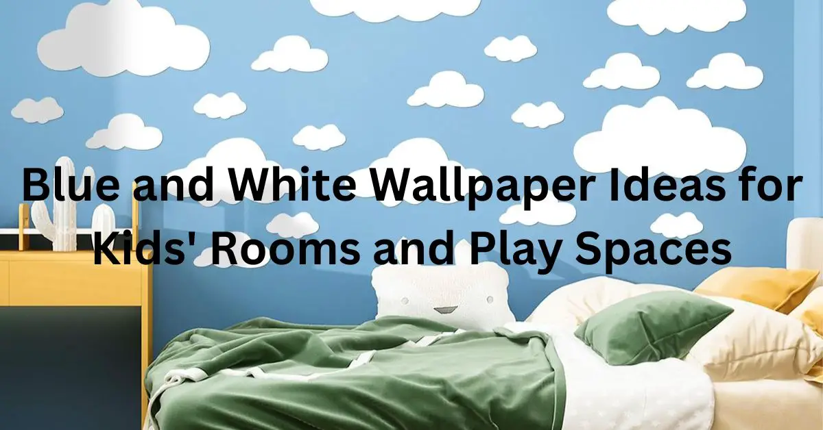 Blue and White Wallpaper Ideas for Kids' Rooms and Play Spaces